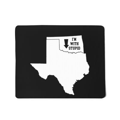 IM With Stupid Texas Arrow From Oklahoma Mousepad