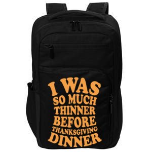 I Was So Much Thinner Before Thanksgiving Dinner Funny Gift Impact Tech Backpack