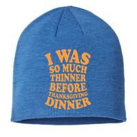 I Was So Much Thinner Before Thanksgiving Dinner Funny Gift Sustainable Beanie