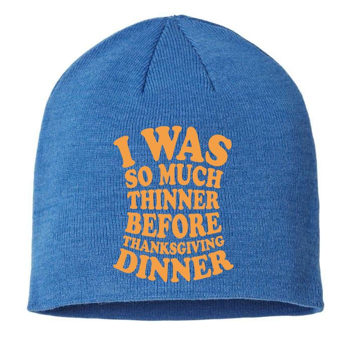 I Was So Much Thinner Before Thanksgiving Dinner Funny Gift Sustainable Beanie