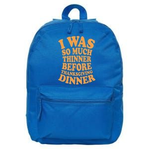 I Was So Much Thinner Before Thanksgiving Dinner Funny Gift 16 in Basic Backpack