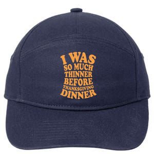 I Was So Much Thinner Before Thanksgiving Dinner Funny Gift 7-Panel Snapback Hat