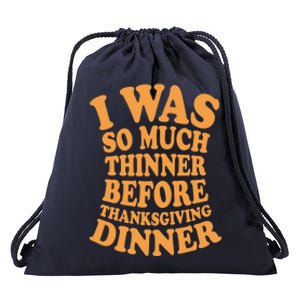 I Was So Much Thinner Before Thanksgiving Dinner Funny Gift Drawstring Bag