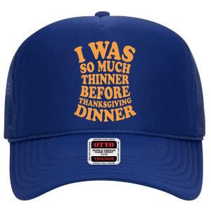 I Was So Much Thinner Before Thanksgiving Dinner Funny Gift High Crown Mesh Back Trucker Hat