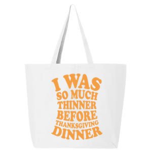 I Was So Much Thinner Before Thanksgiving Dinner Funny Gift 25L Jumbo Tote