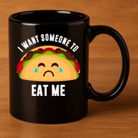 I Want Someone To Eat Me Sad Taco 11oz C Handle Ceramic Mug