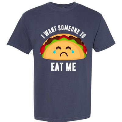 I Want Someone To Eat Me Sad Taco Garment-Dyed Heavyweight T-Shirt