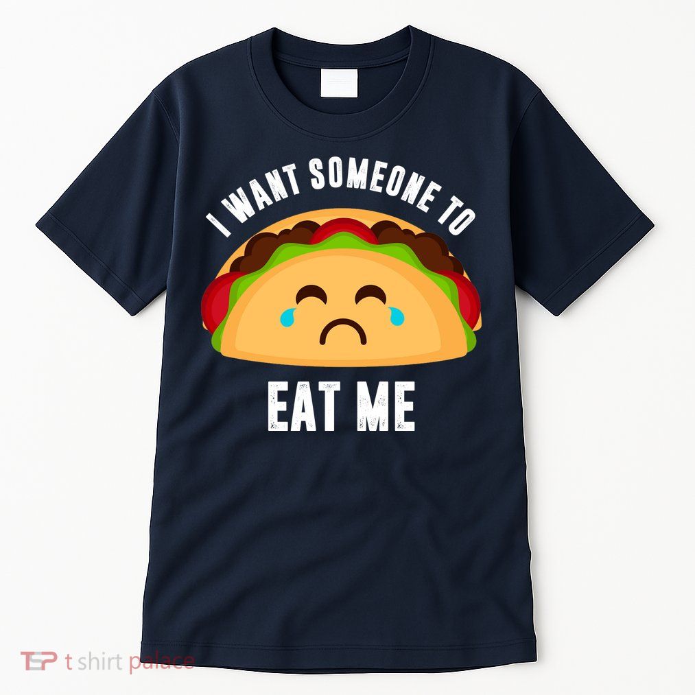 I Want Someone To Eat Me Sad Taco Tall T-Shirt