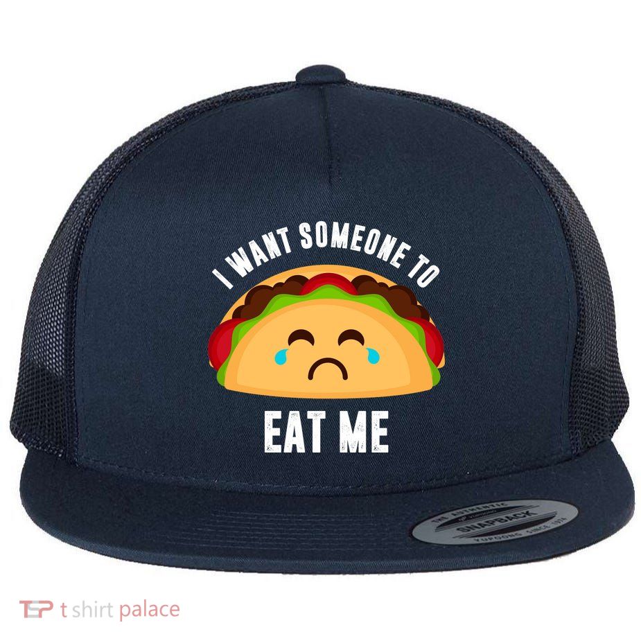 I Want Someone To Eat Me Sad Taco Flatbill Hat