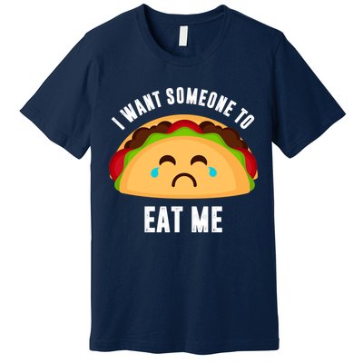 I Want Someone To Eat Me Sad Taco Premium T-Shirt
