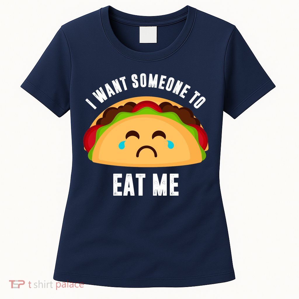 I Want Someone To Eat Me Sad Taco Womens T-Shirt