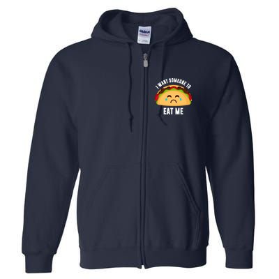 I Want Someone To Eat Me Sad Taco Full Zip Hoodie