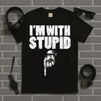 I'm With Stupid Pointing Down Finger Down I'm With Stupid T-Shirt