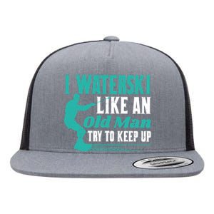 I Water Ski Like An Old Man Try To Keep Up Gift For Skiers Flat Bill Trucker Hat