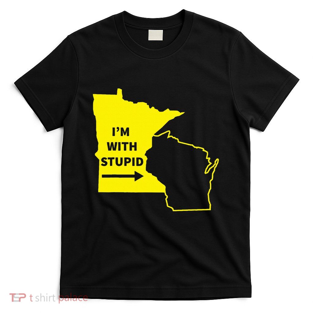 IM With Stupid Minnesota Wisconsin Rivalry Gift T-Shirt