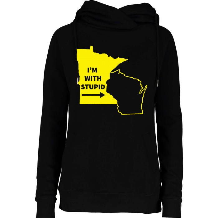 IM With Stupid Minnesota Wisconsin Rivalry Gift Womens Funnel Neck Pullover Hood