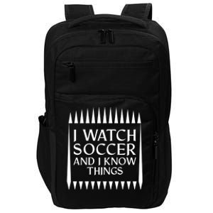 I Watch Soccer And I Know Things Mom Life Goalie Soccerlife Gift Impact Tech Backpack