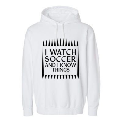 I Watch Soccer And I Know Things Mom Life Goalie Soccerlife Gift Garment-Dyed Fleece Hoodie