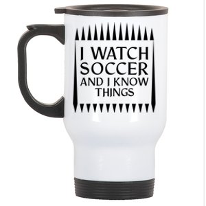 I Watch Soccer And I Know Things Mom Life Goalie Soccerlife Gift Stainless Steel Travel Mug