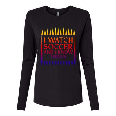 I Watch Soccer And I Know Things Mom Life Goalie Soccerlife Gift Womens Cotton Relaxed Long Sleeve T-Shirt