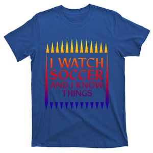 I Watch Soccer And I Know Things Mom Life Goalie Soccerlife Gift T-Shirt