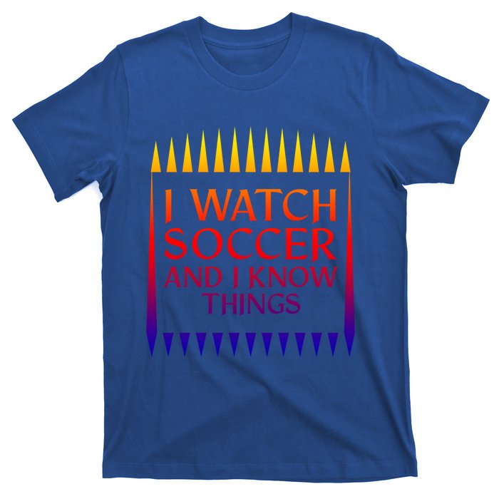 I Watch Soccer And I Know Things Mom Life Goalie Soccerlife Gift T-Shirt