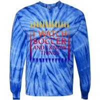 I Watch Soccer And I Know Things Mom Life Goalie Soccerlife Gift Tie-Dye Long Sleeve Shirt