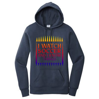 I Watch Soccer And I Know Things Mom Life Goalie Soccerlife Gift Women's Pullover Hoodie