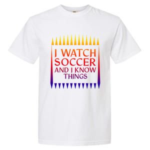 I Watch Soccer And I Know Things Mom Life Goalie Soccerlife Gift Garment-Dyed Heavyweight T-Shirt