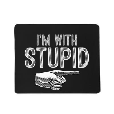 IM With Stupid Funny Couples Im With Stupid Mousepad