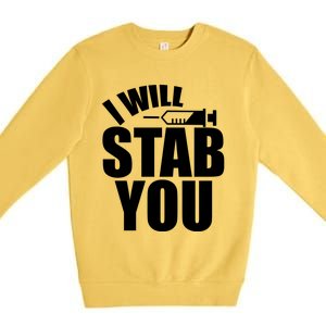 I Will Stab You Funny Graduate Gift Nurses Gift Premium Crewneck Sweatshirt