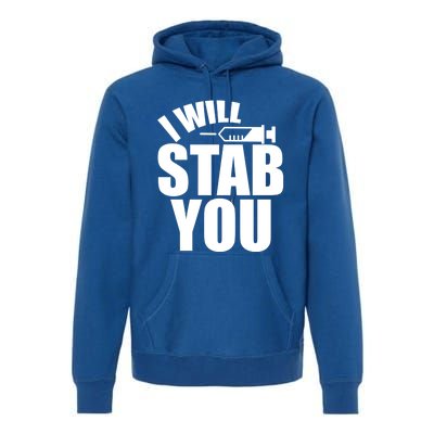 I Will Stab You Funny Graduate Gift Nurses Gift Premium Hoodie