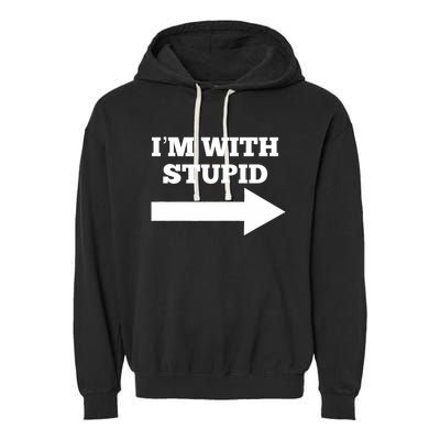 IM With Stupid Arrow Pointing Right Funny IM With Stupid Garment-Dyed Fleece Hoodie