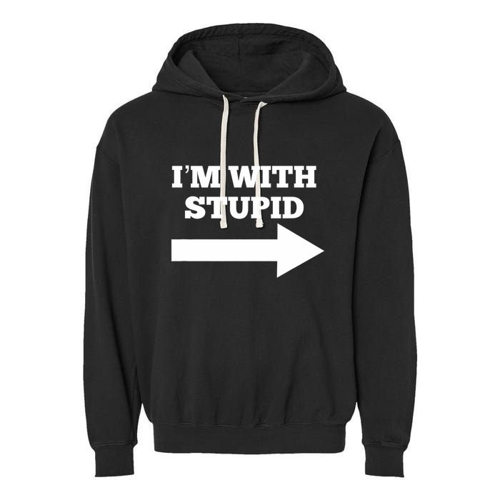 IM With Stupid Arrow Pointing Right Funny IM With Stupid Garment-Dyed Fleece Hoodie