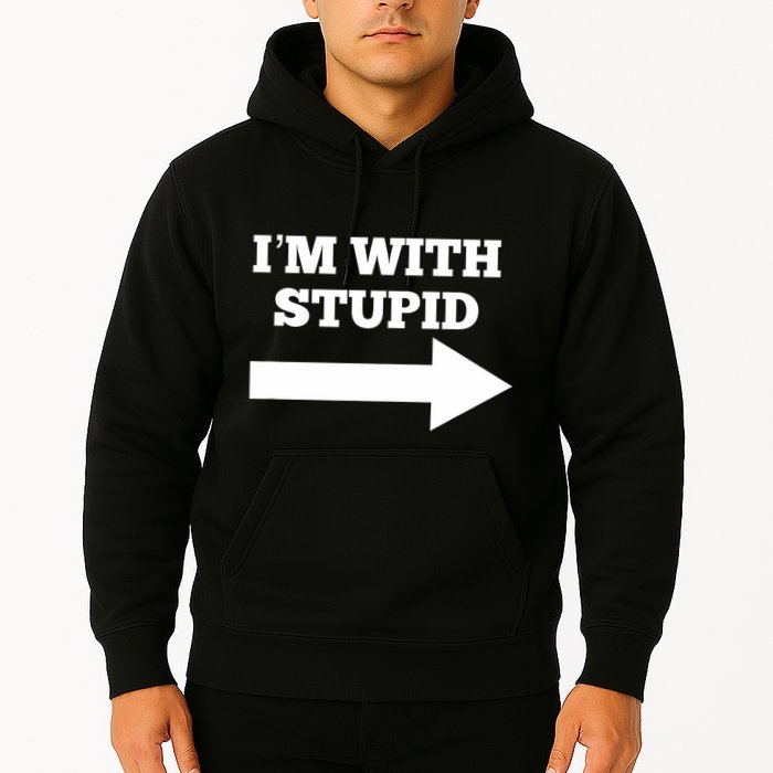 IM With Stupid Arrow Pointing Right Funny IM With Stupid Hoodie
