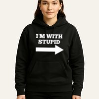 IM With Stupid Arrow Pointing Right Funny IM With Stupid Hoodie