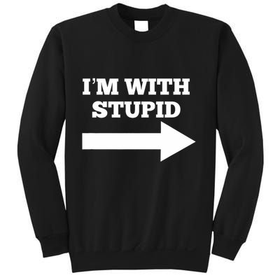 IM With Stupid Arrow Pointing Right Funny IM With Stupid Sweatshirt