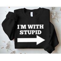 IM With Stupid Arrow Pointing Right Funny IM With Stupid Sweatshirt