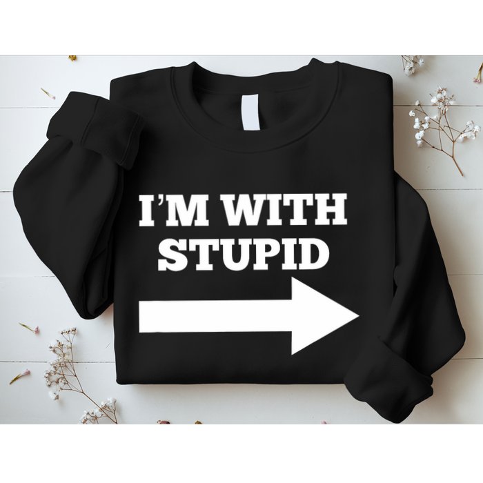 IM With Stupid Arrow Pointing Right Funny IM With Stupid Sweatshirt