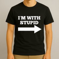 IM With Stupid Arrow Pointing Right Funny IM With Stupid T-Shirt
