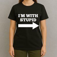 IM With Stupid Arrow Pointing Right Funny IM With Stupid T-Shirt