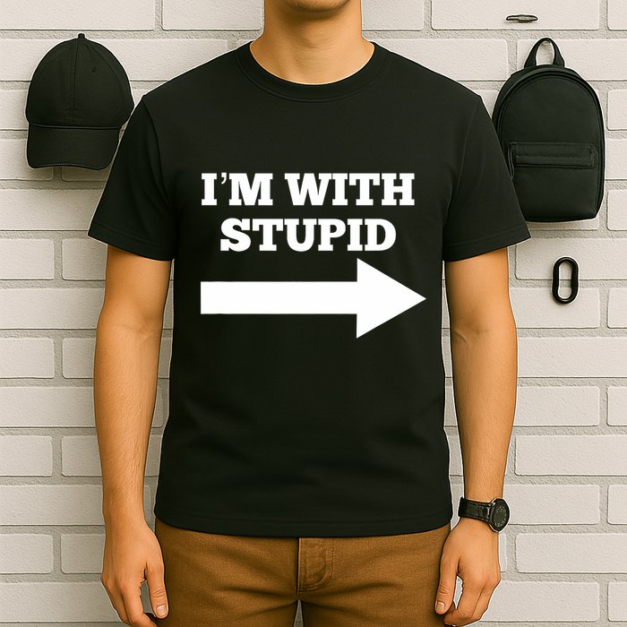 IM With Stupid Arrow Pointing Right Funny IM With Stupid T-Shirt