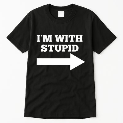 IM With Stupid Arrow Pointing Right Funny IM With Stupid Tall T-Shirt