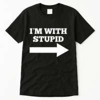 IM With Stupid Arrow Pointing Right Funny IM With Stupid Tall T-Shirt