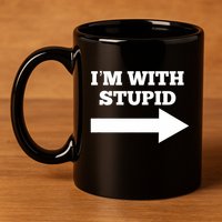 IM With Stupid Arrow Pointing Right Funny IM With Stupid 11oz C Handle Ceramic Mug
