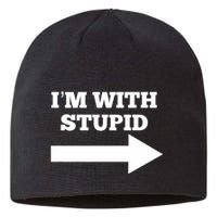 IM With Stupid Arrow Pointing Right Funny IM With Stupid Sustainable Beanie
