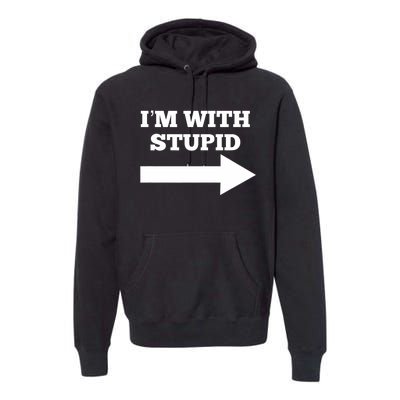 IM With Stupid Arrow Pointing Right Funny IM With Stupid Premium Hoodie