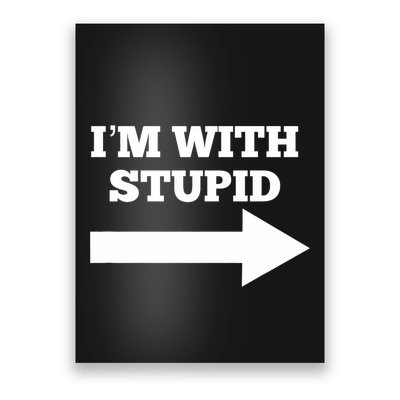 IM With Stupid Arrow Pointing Right Funny IM With Stupid Poster