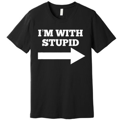 IM With Stupid Arrow Pointing Right Funny IM With Stupid Premium T-Shirt