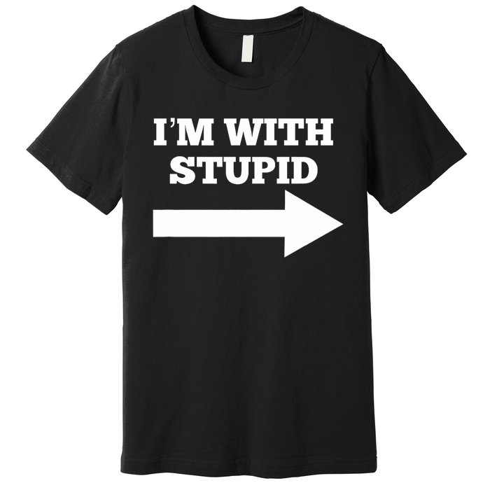 IM With Stupid Arrow Pointing Right Funny IM With Stupid Premium T-Shirt